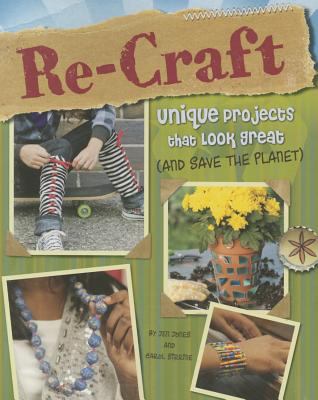 Re-craft : Unique projects that look great (and save the planet).