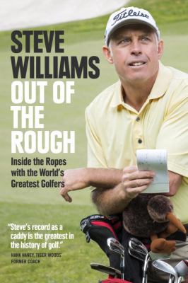 Out of the rough : Inside the rope with the world's greatest golfers.